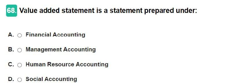  Value added statement is a statement prepared under: A. Financial Accounting