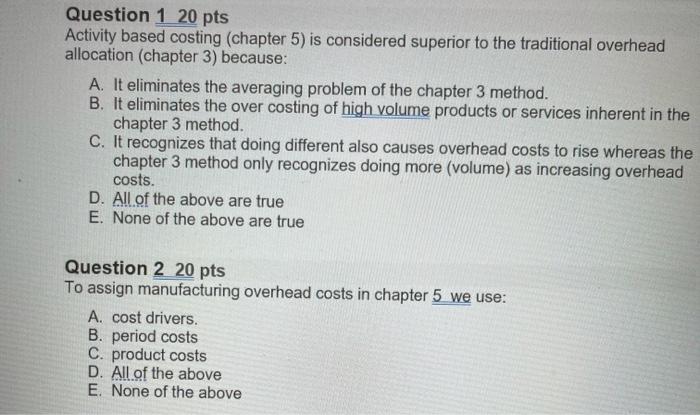 Question 1 20 pts Activity based costing (chapter 5) is considered
