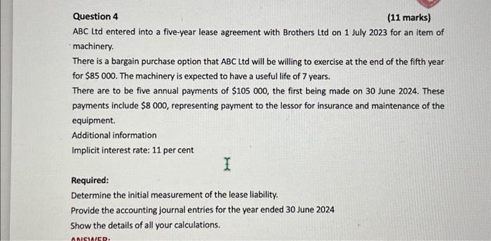  Question 4 (11 marks) ABC Ltd entered into a five-year lease
