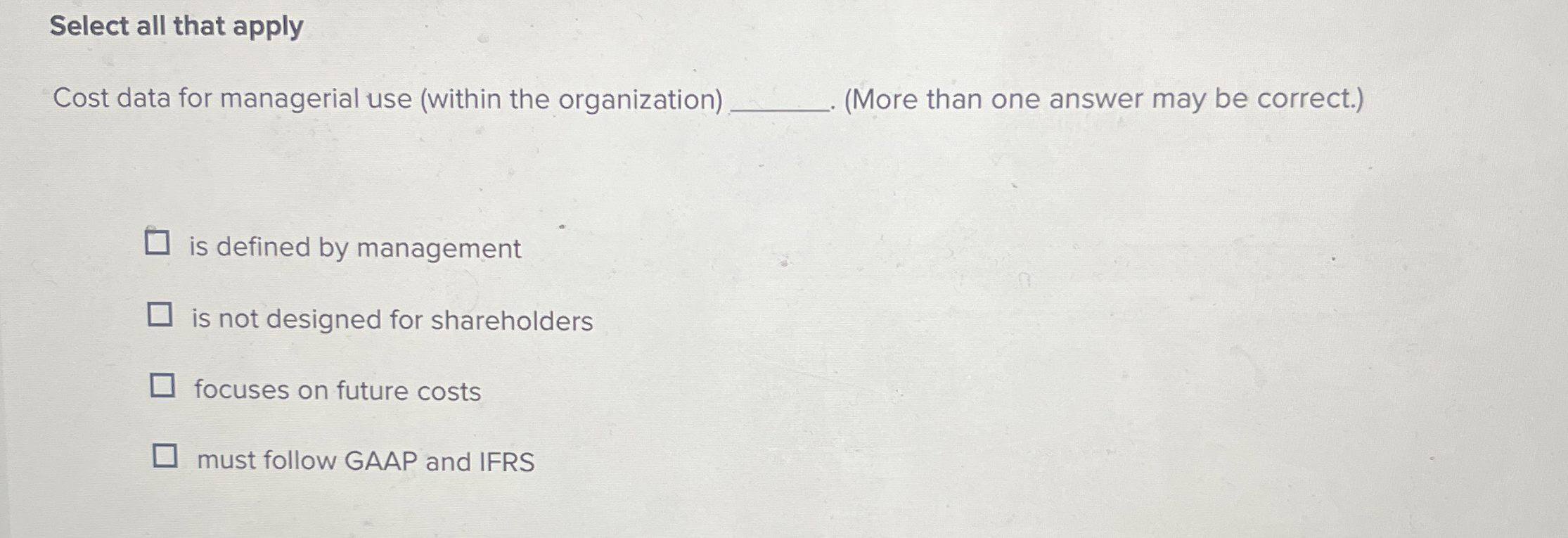  Select all that apply Cost data for managerial use (within the