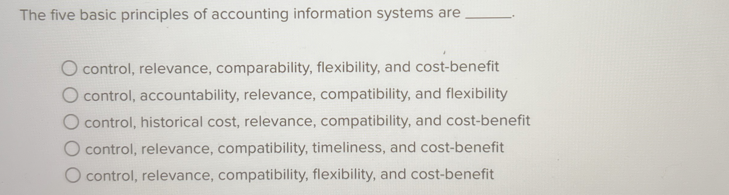  The five basic principles of accounting information systems are control, relevance,