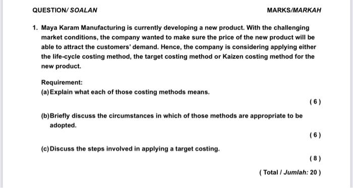  QUESTION/ SOALAN MARKS/MARKAH 1. Maya Karam Manufacturing is currently developing a