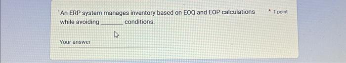  'An ERP system manages inventory based on EOQ and EOP calculations