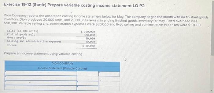 Exercise 19-12 (Static) Prepare variable costing income statement LO P2 Dion
