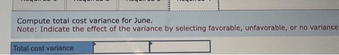 production. Compute total actual cost for June production. Compute total cost variance