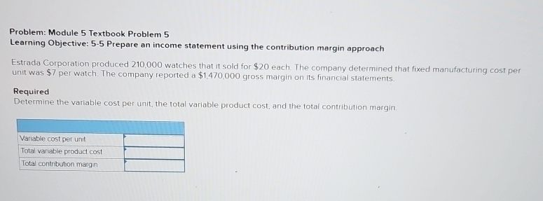  Problem: Module 5 Textbook Problem 5 Learning Objective: 5-5 Prepare an