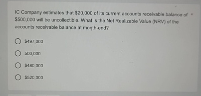  IC Company estimates that $20,000 of its current accounts receivable balance