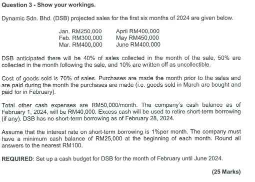  Question 3- Show your workings. Dynamic Sdn. Bhd.(DSB) projected sales for