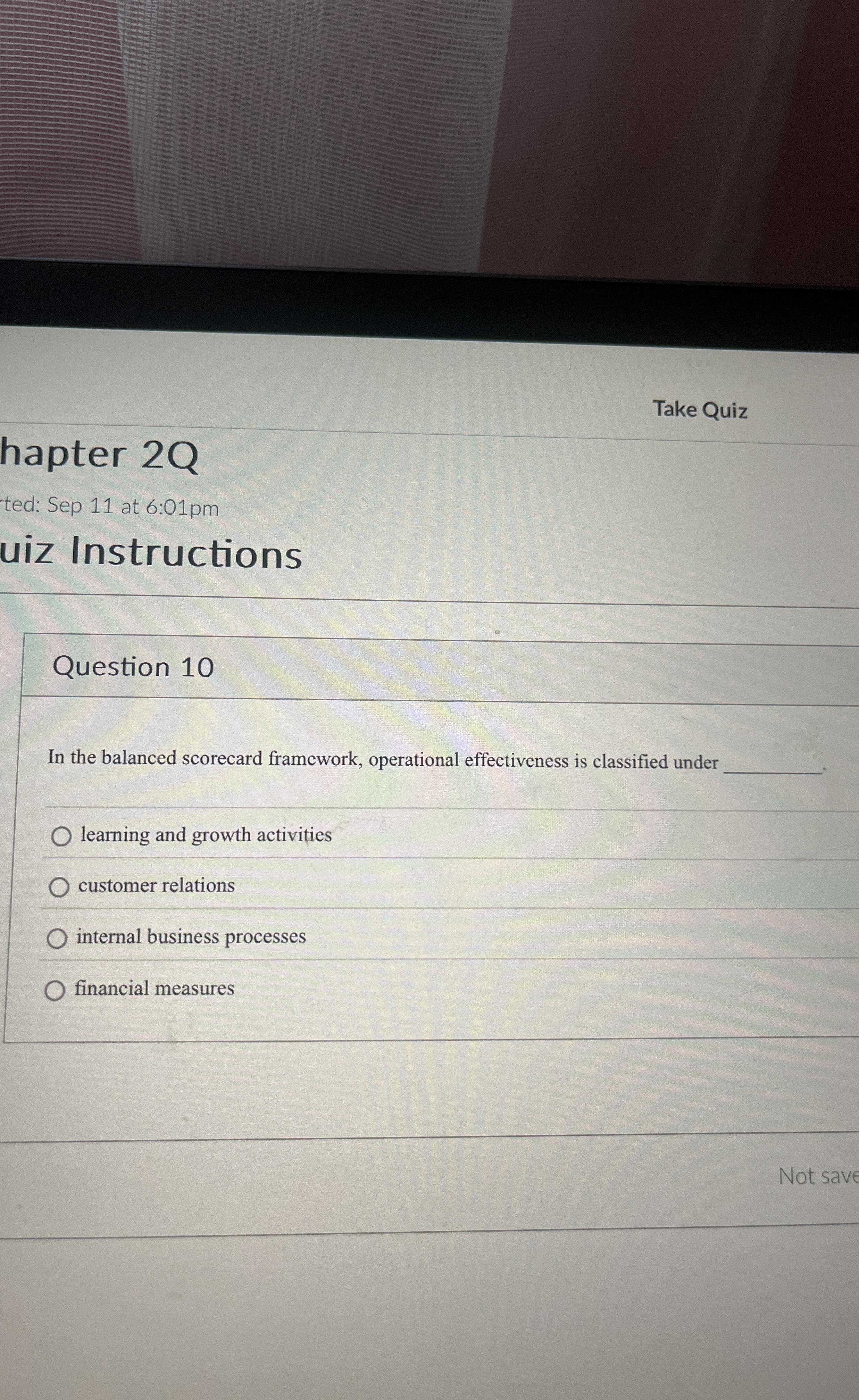 Question 10 In the balanced scorecard framework, operational effectiveness is classified