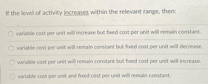  If the level of activity increases within the relevant range, then: