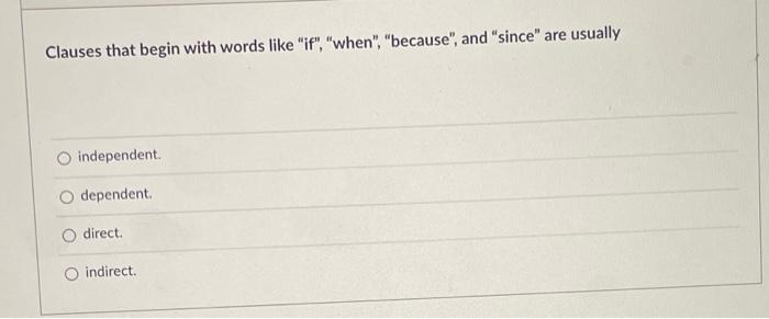 please answer these questions. Clauses that begin with words like "if", "when",