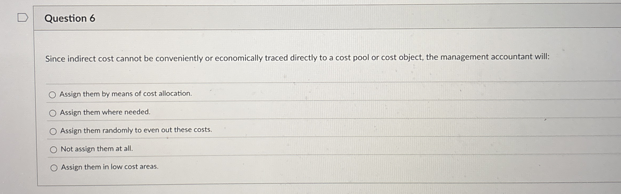  Question 6 Since indirect cost cannot be conveniently or economically traced