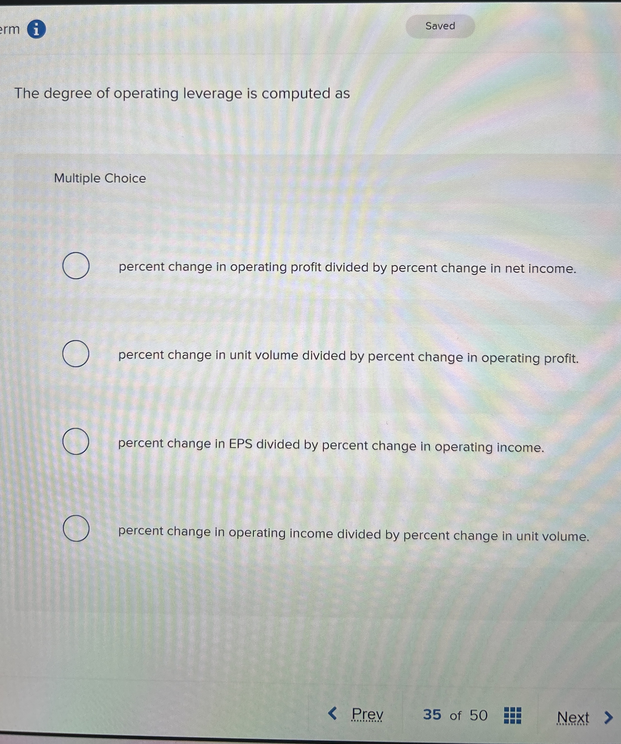  The degree of operating leverage is computed as Multiple Choice percent