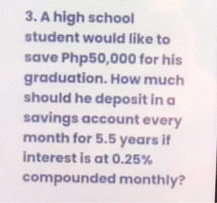  3. A high school student would like to save Php50,000 for