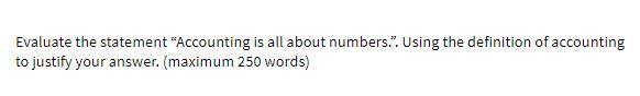  Evaluate the statement "Accounting is all about numbers.. Using the definition