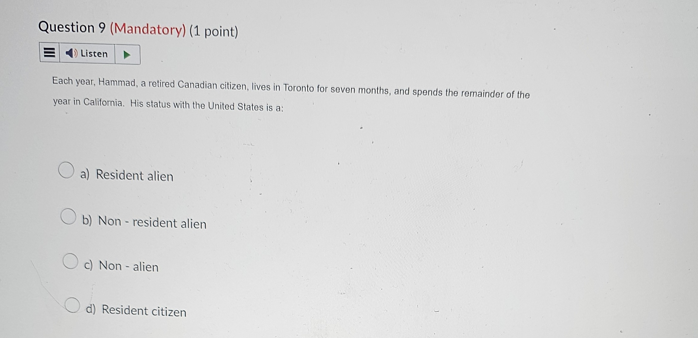  Question 9(Mandatory)(1 point) Each year, Hammad, a retired Canadian citizen, lives