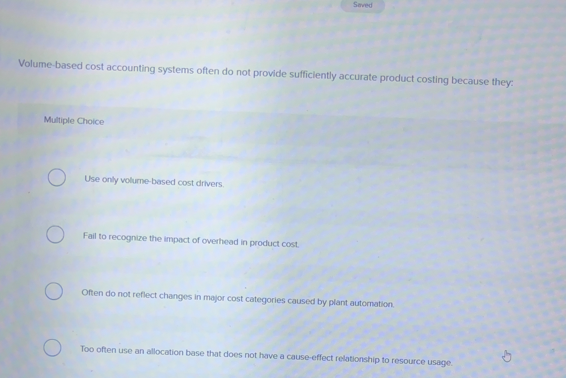  Volume-based cost accounting systems often do not provide sufficiently accurate product