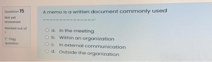  Question 15 A memo is a written document commonly used Not