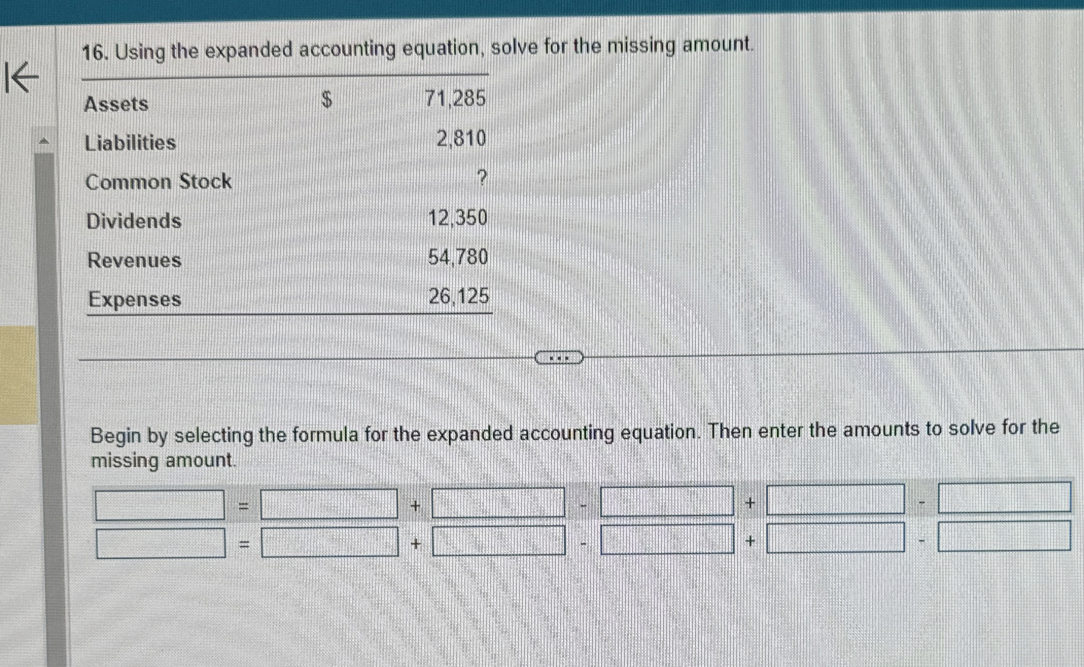  Using the expanded accounting equation, solve for the missing amount. \table[[Assets,$1,285