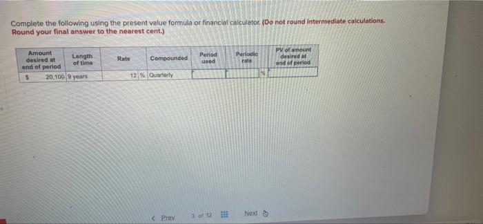  Complete the following using the present value formula or financial calculator.