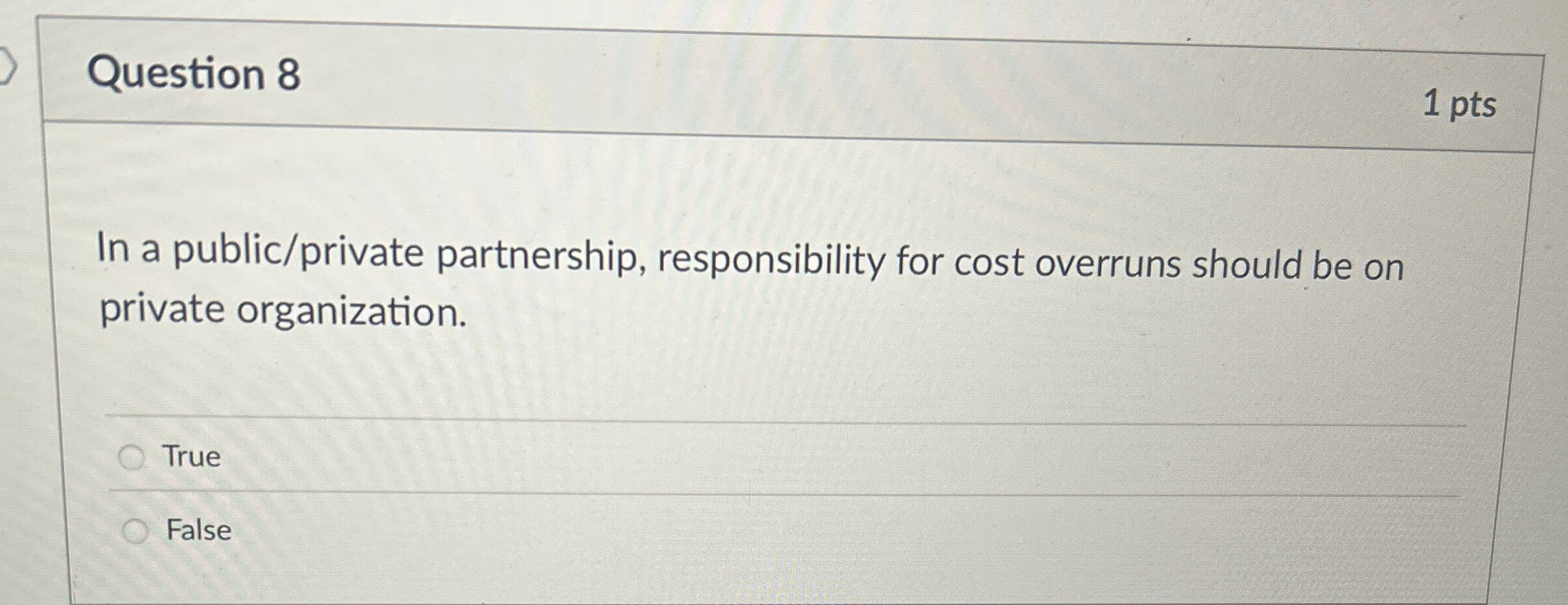  Question 8 In a public/private partnership, responsibility for cost overruns should