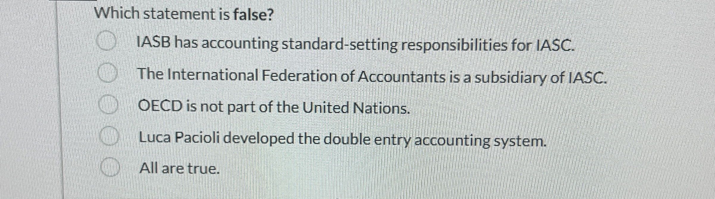  Which statement is false? IASB has accounting standard-setting responsibilities for IASC.
