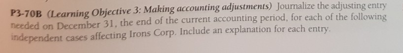  P3-70B Learning Objective 3: Making accounting adjustments) Jounalize the adjusting entry