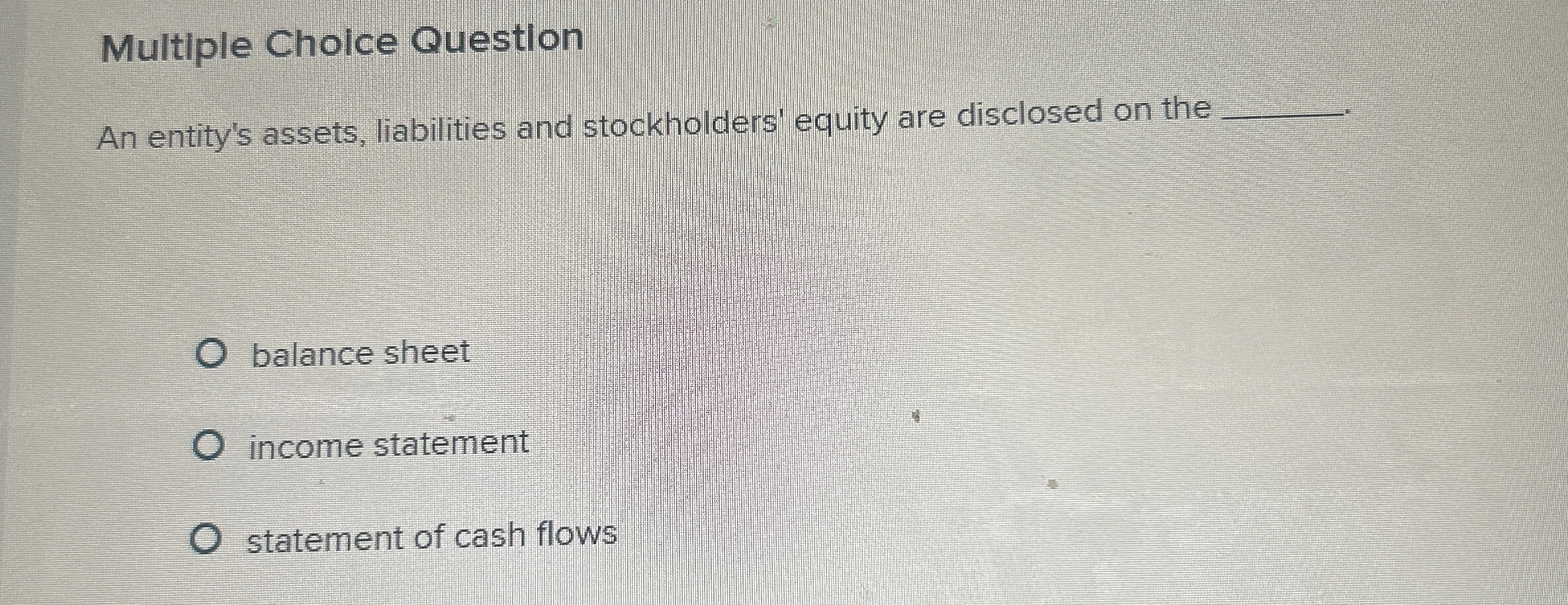  Multiple Choice Question An entity's assets, liabilities and stockholders' equity are