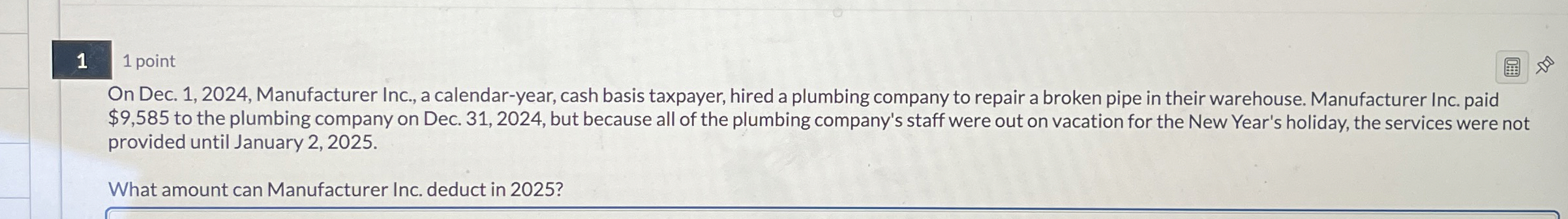  1 1 point On Dec. 1,2024, Manufacturer Inc., a calendar-year, cash