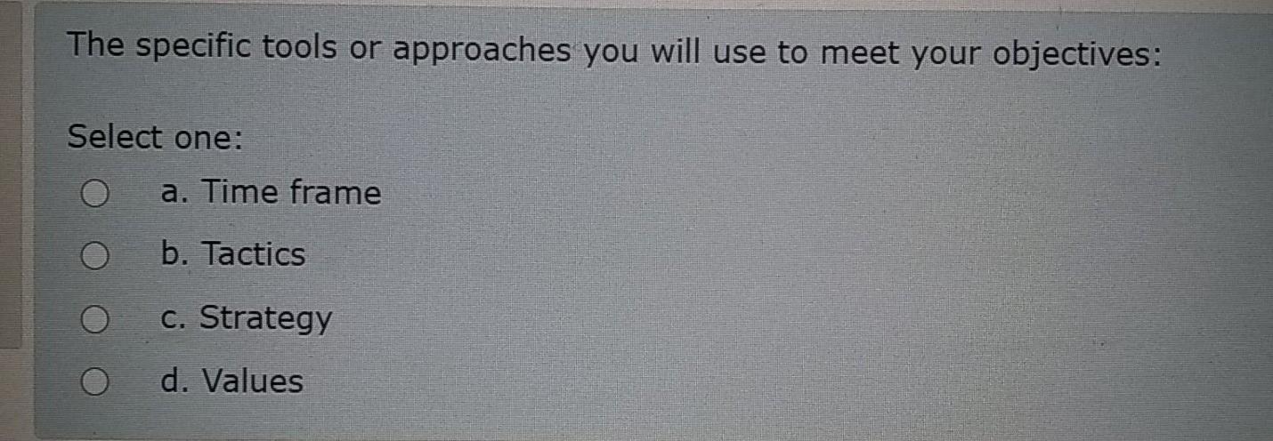  The specific tools or approaches you will use to meet your