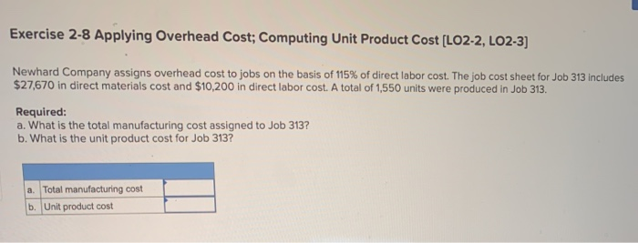  Exercise 2-8 Applying Overhead Cost; Computing Unit Product Cost [LO2-2, LO2-3]