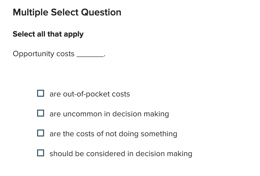  Multiple Select Question Select all that apply Opportunity costs are out-of-pocket