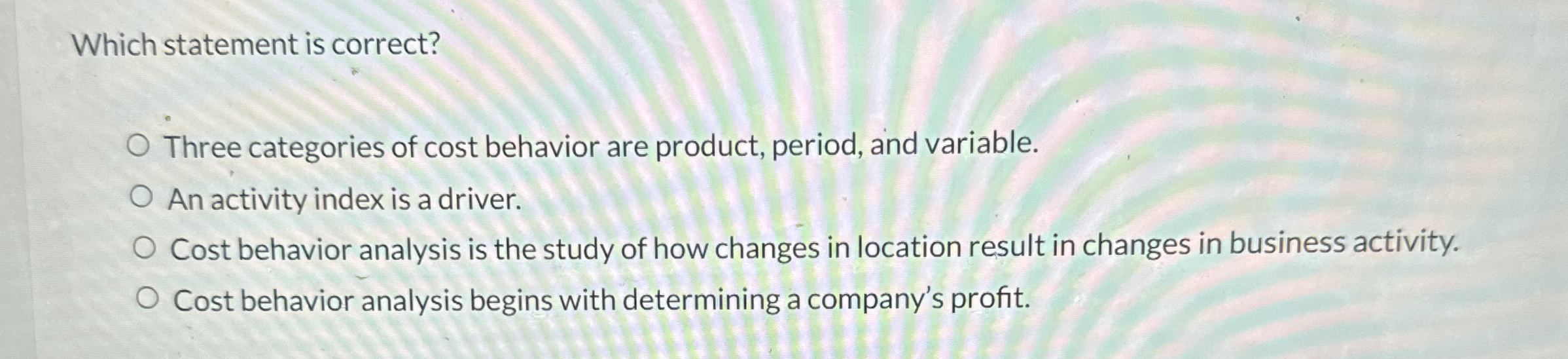  Which statement is correct? Three categories of cost behavior are product,