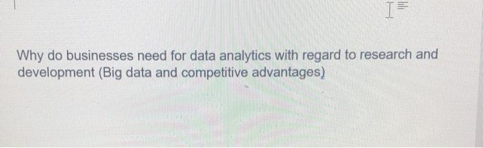  I= Why do businesses need for data analytics with regard to