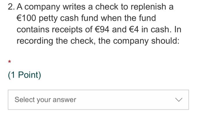 i need solution quick 2. A company writes a check to replenish