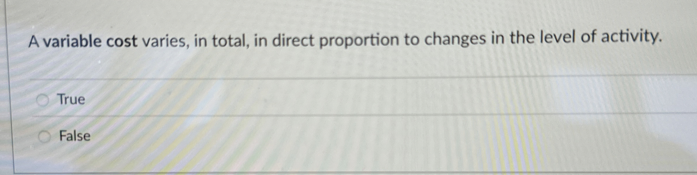  A variable cost varies, in total, in direct proportion to changes