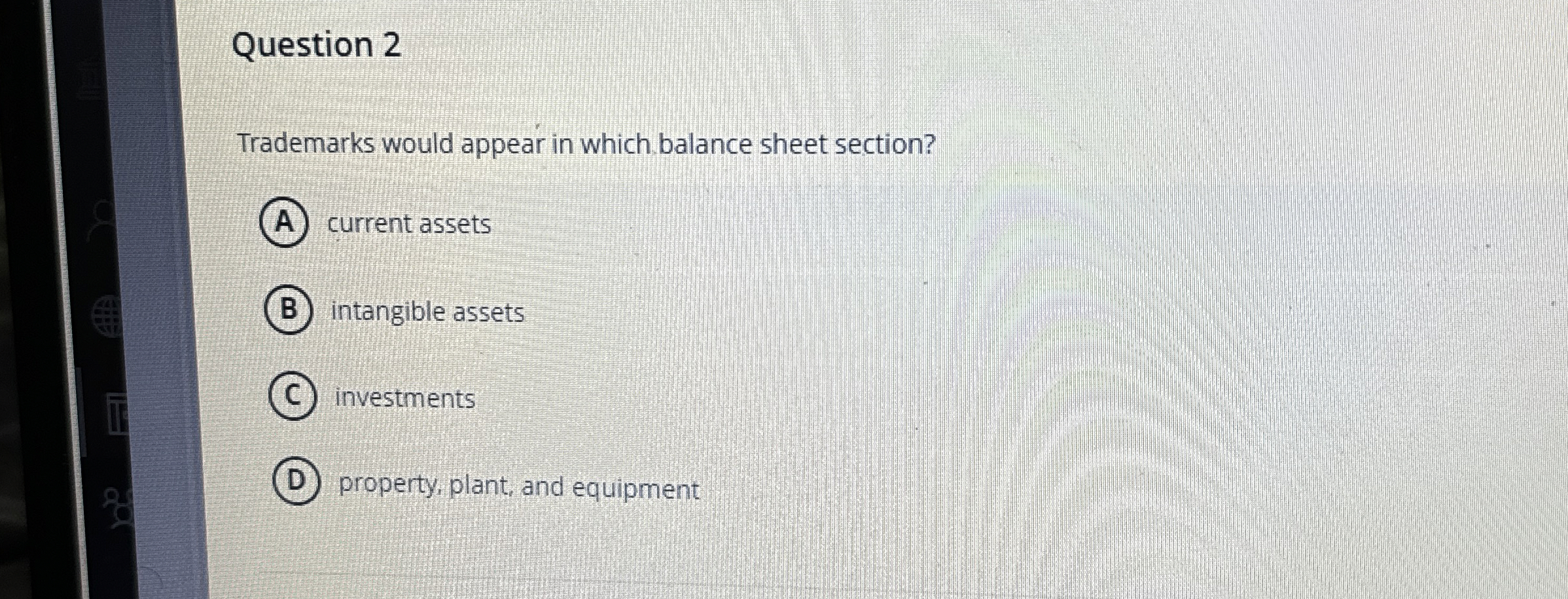 Question 2 Trademarks would appear in which balance sheet section? (A)