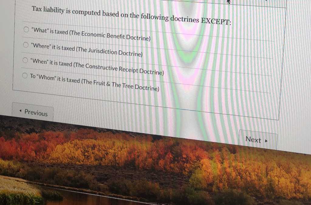 Tax liability is computed based on the following doctrines EXCEPT: What"
