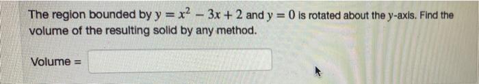  The region bounded by y = x2 3x + 2 and