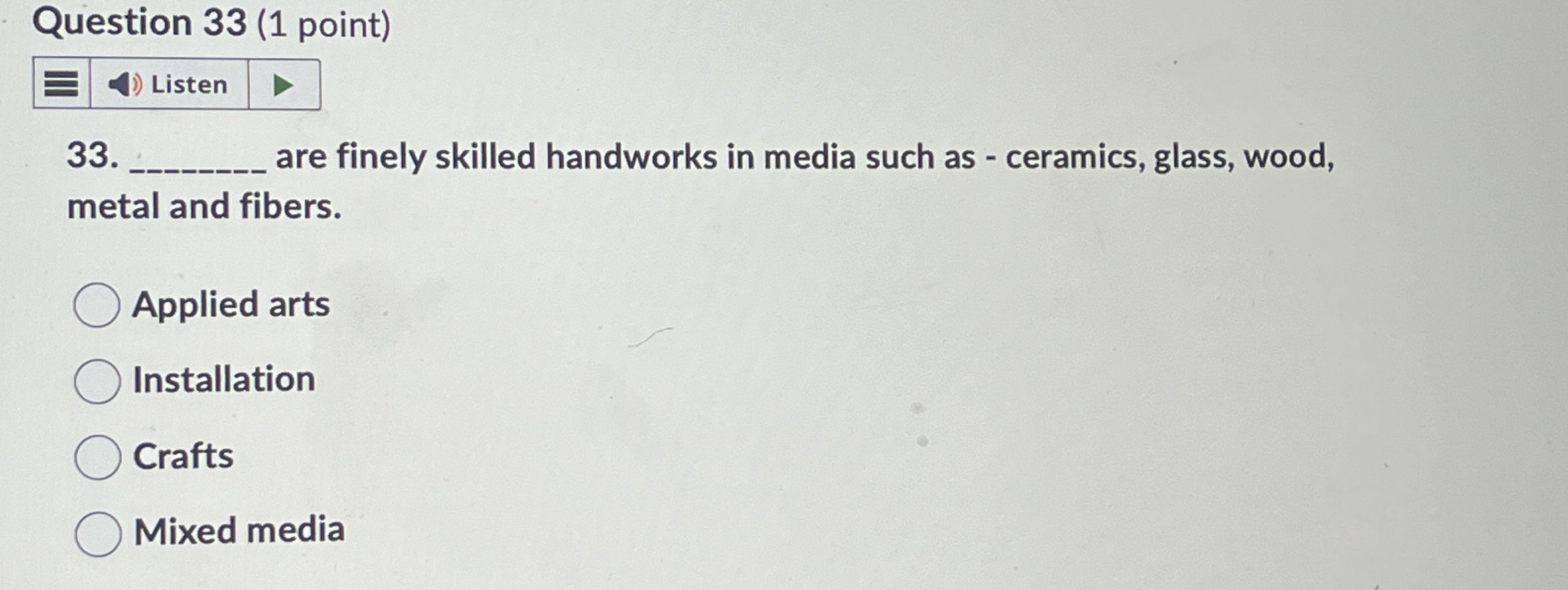  Question 33(1 point) are finely skilled handworks in media such as