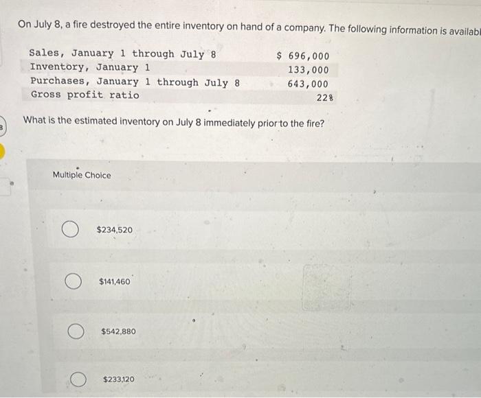 help pls On July 8 , a fire destroyed the entire inventory