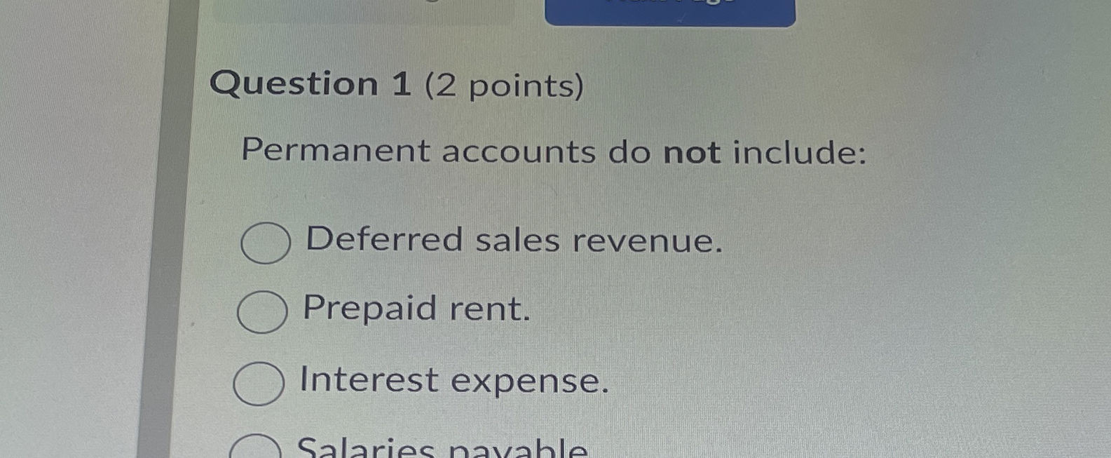  Question 1(2 points) Permanent accounts do not include: Deferred sales revenue.