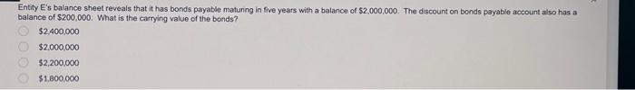 please help Entity E's balance sheet reveals that it has bonds payable