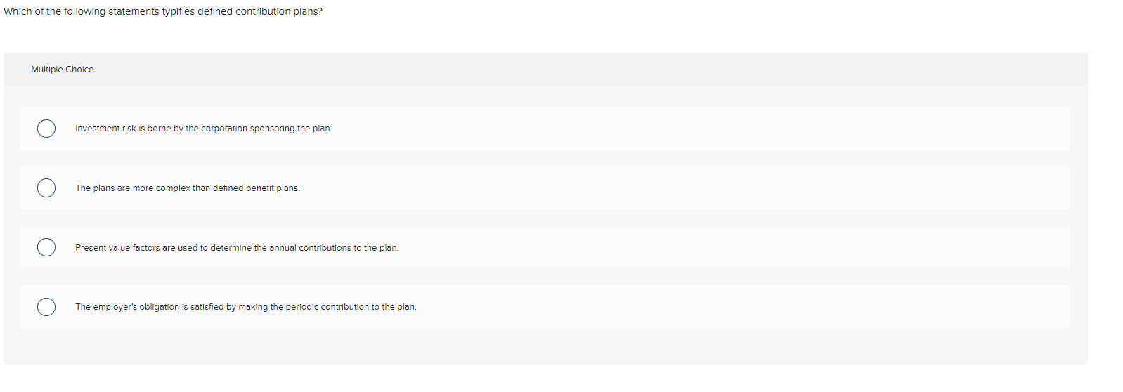 Which of the following statements typifies defined contribution plans? Multiple Choice