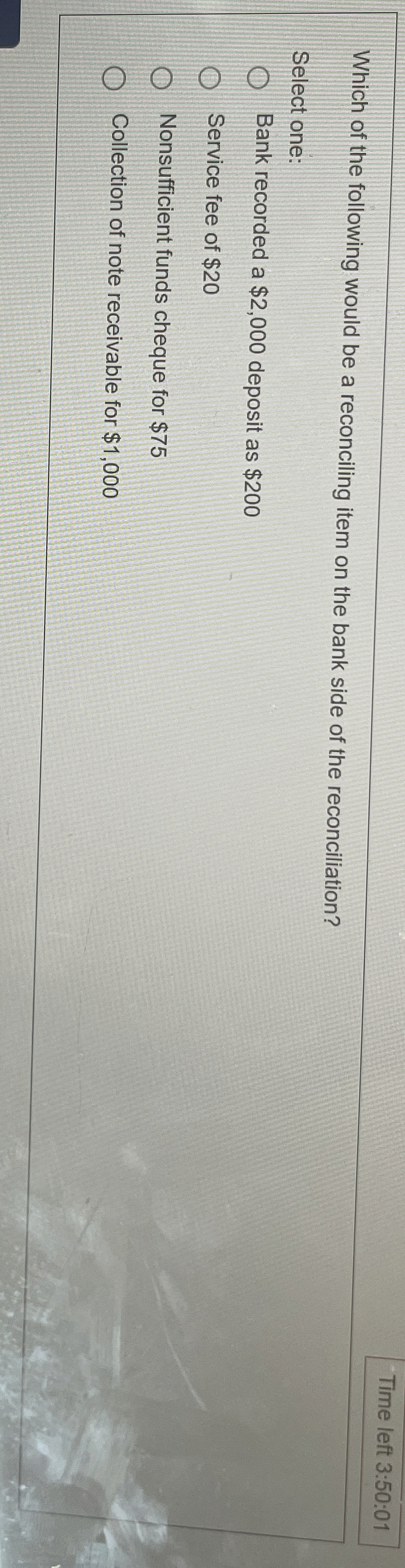  Time left 3:50:01 Which of the following would be a reconciling
