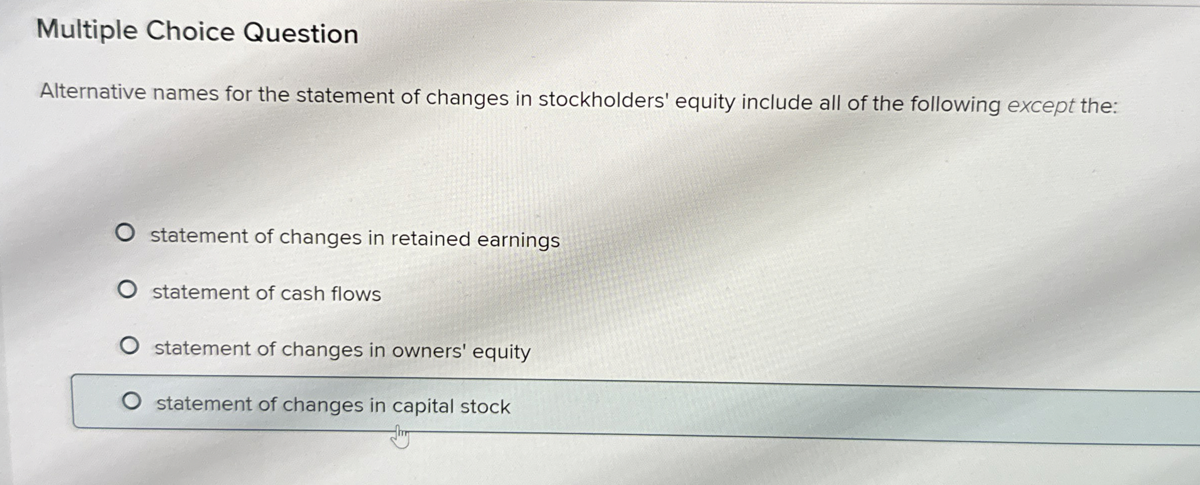  Multiple Choice Question Alternative names for the statement of changes in