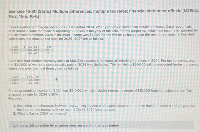  Exercise 16-30 (Static) Multiple differences; multiple tax rates; financial statement effects