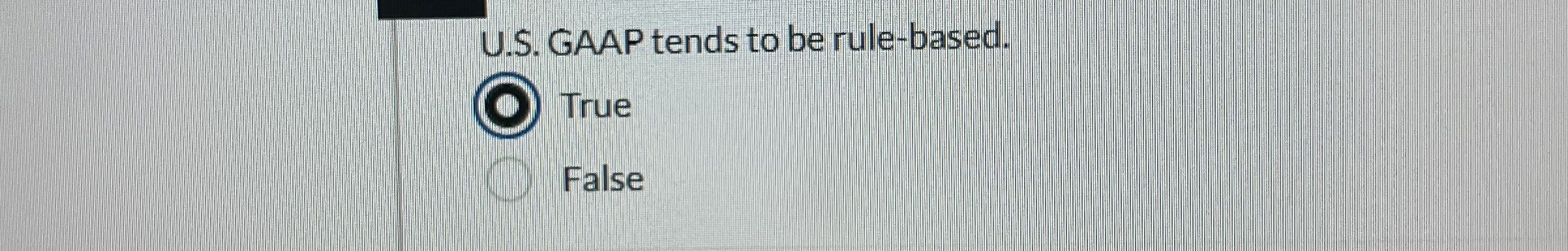  U.S. GAAP tends to be rule-based. True False 