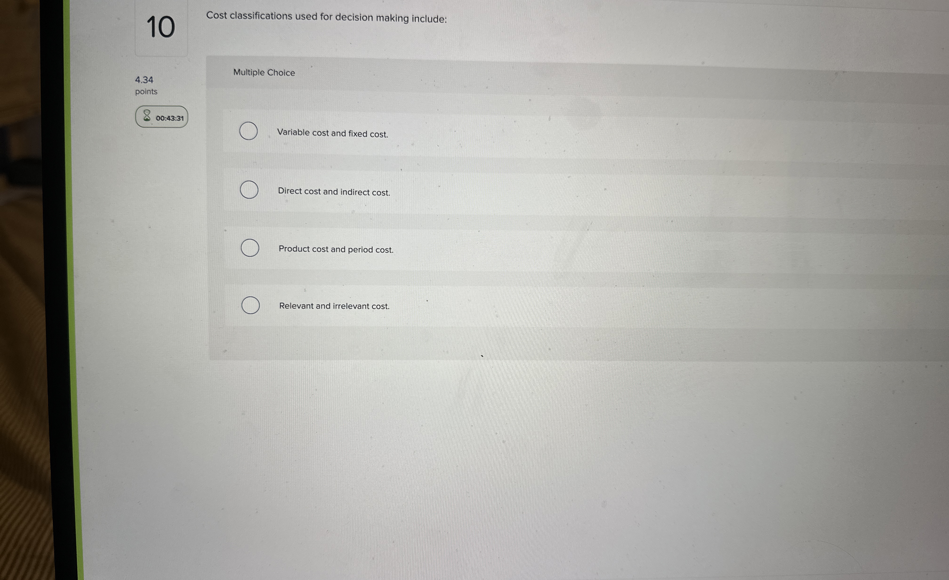  Cost classifications used for decision making include: Multiple Choice Variable cost