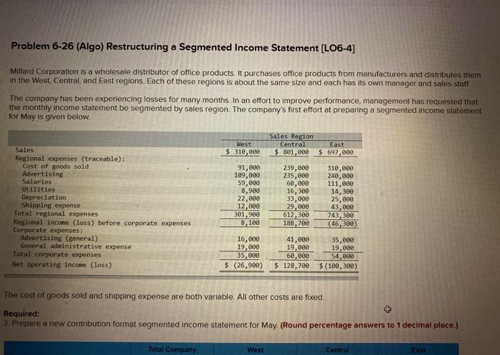  Problem 6-26 (Algo) Restructuring a Segmented Income Statement (LO6-4) Millard Corporation